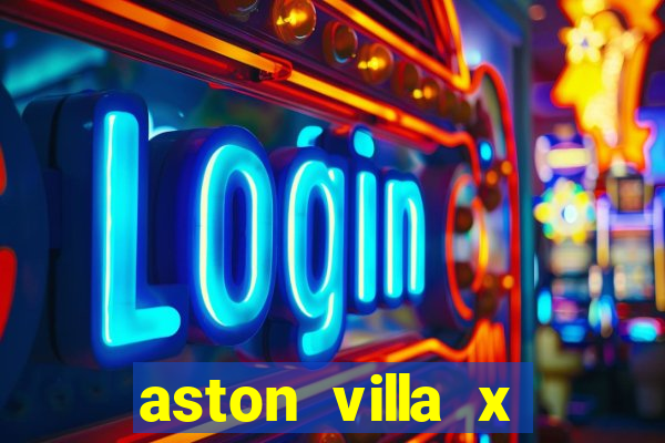 aston villa x manchester united