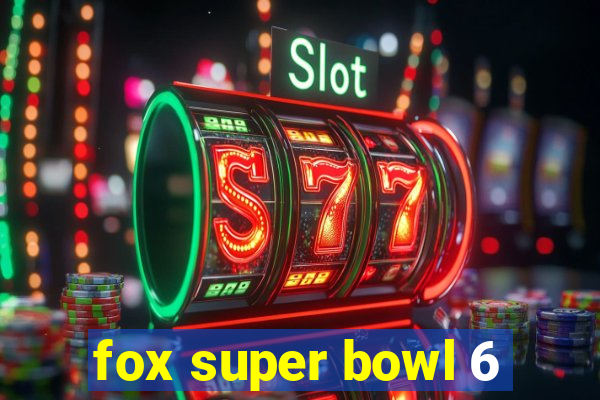 fox super bowl 6