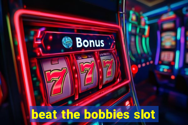 beat the bobbies slot