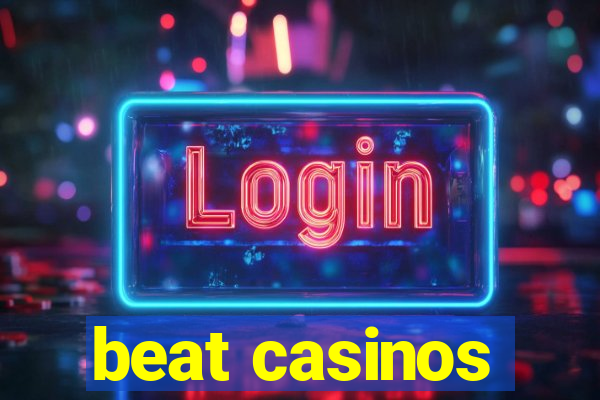 beat casinos