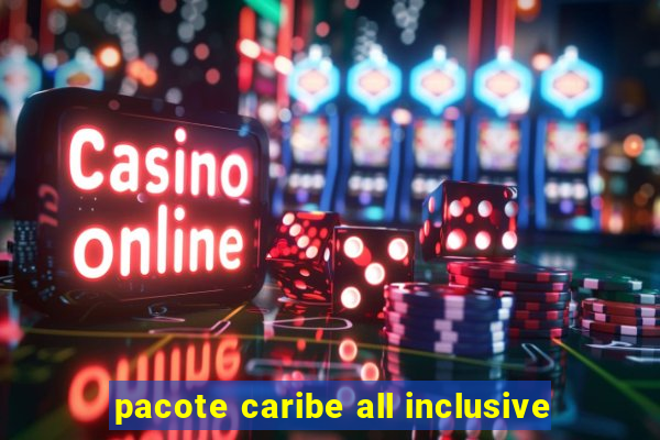 pacote caribe all inclusive