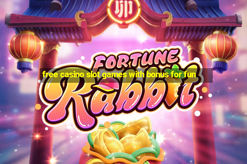 free casino slot games with bonus for fun