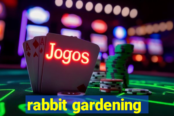 rabbit gardening