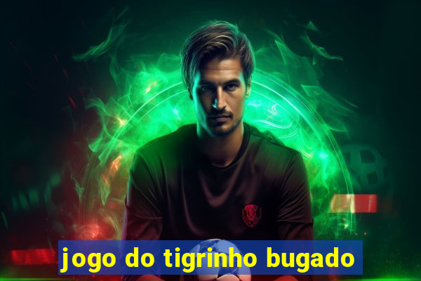 jogo do tigrinho bugado