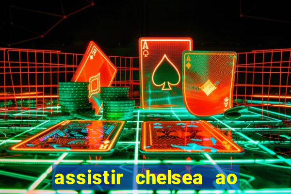 assistir chelsea ao vivo futemax