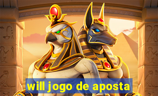 will jogo de aposta