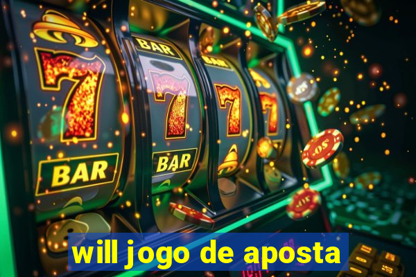 will jogo de aposta