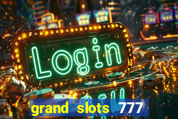 grand slots 777 paga mesmo