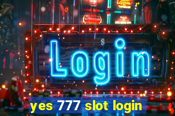 yes 777 slot login