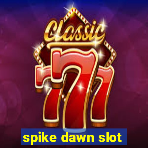 spike dawn slot