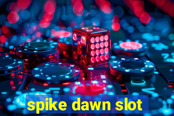 spike dawn slot