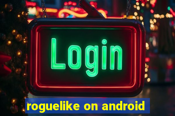 roguelike on android