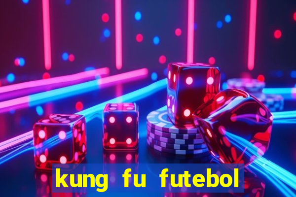 kung fu futebol clube online