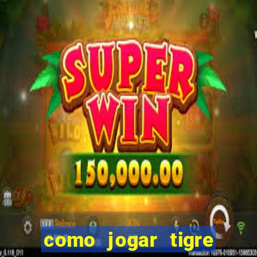 como jogar tigre da sorte