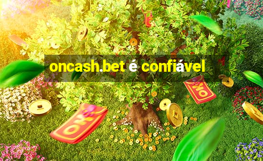 oncash.bet é confiável