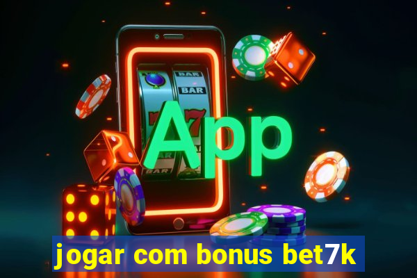 jogar com bonus bet7k