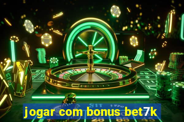 jogar com bonus bet7k