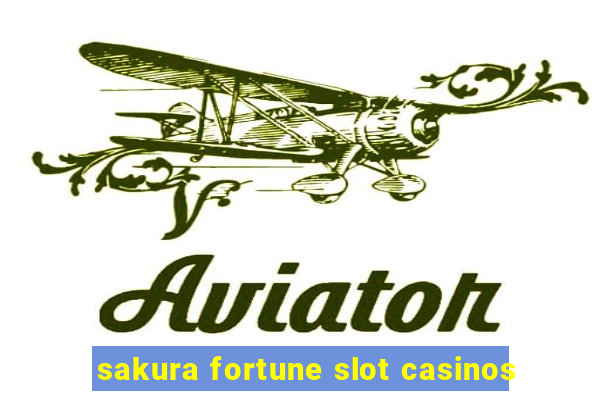 sakura fortune slot casinos