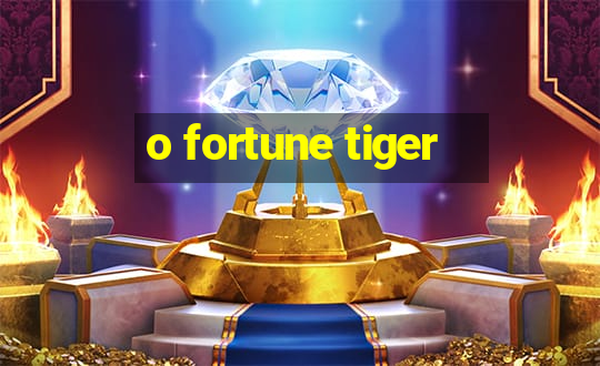 o fortune tiger