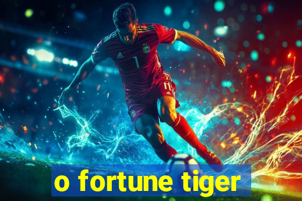 o fortune tiger