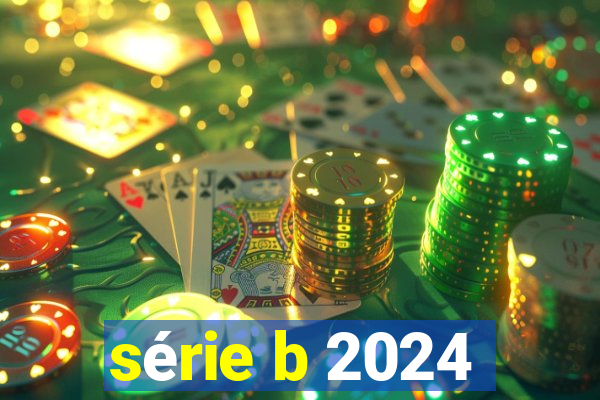 série b 2024