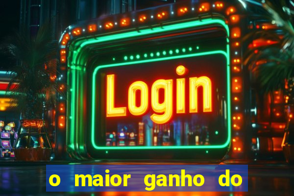 o maior ganho do fortune tiger