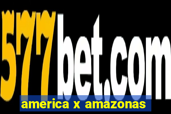 america x amazonas