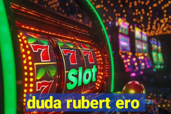 duda rubert ero