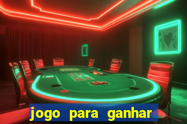 jogo para ganhar dinheiro agora