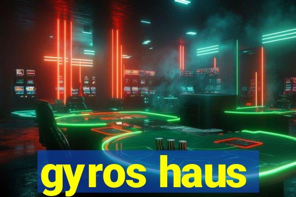 gyros haus