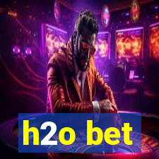 h2o bet