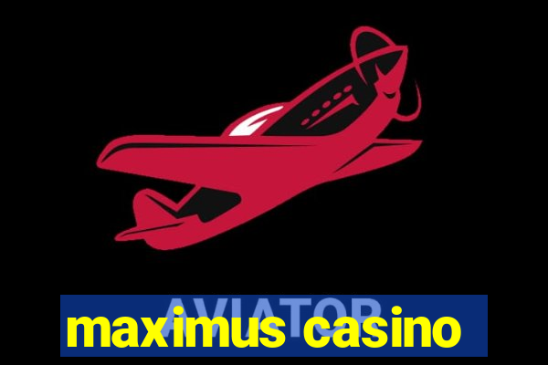 maximus casino