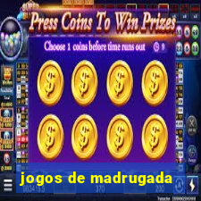 jogos de madrugada