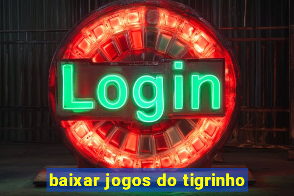 baixar jogos do tigrinho