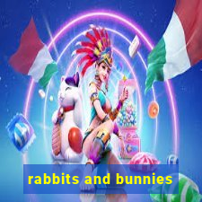 rabbits and bunnies