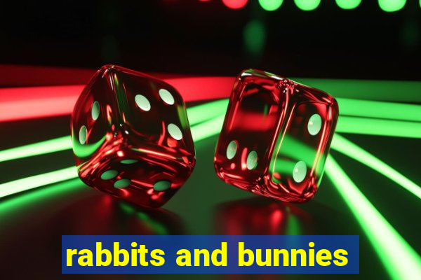 rabbits and bunnies