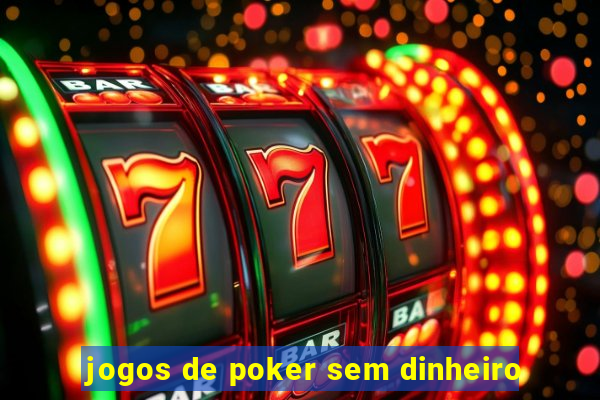 jogos de poker sem dinheiro