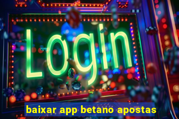 baixar app betano apostas