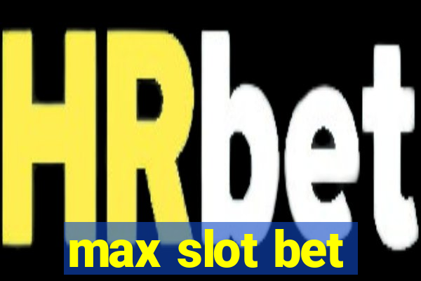 max slot bet