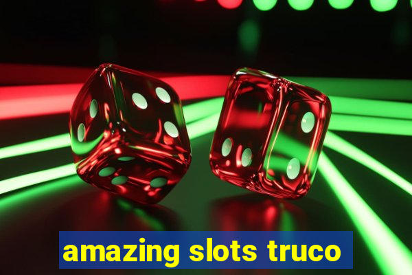 amazing slots truco