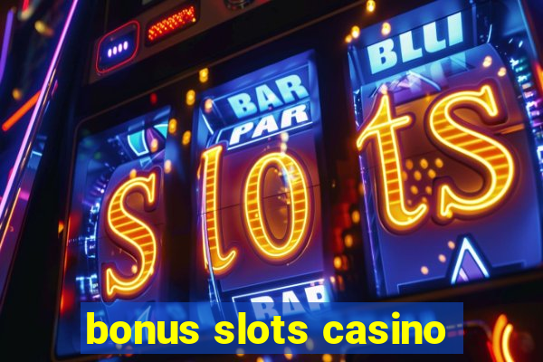 bonus slots casino