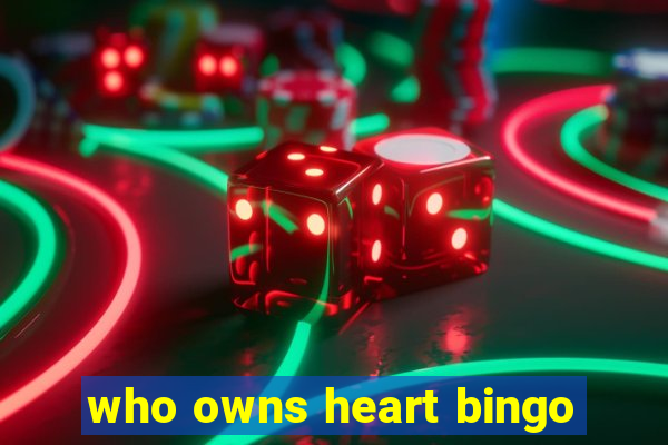 who owns heart bingo