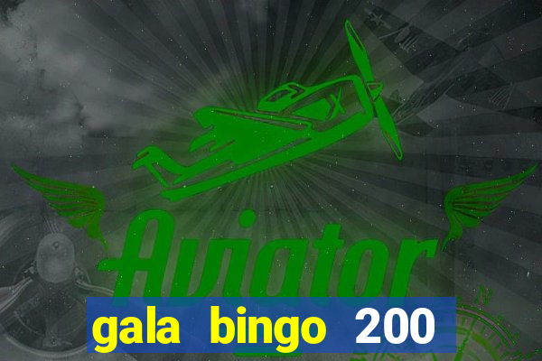 gala bingo 200 free spins