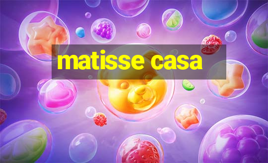 matisse casa