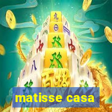 matisse casa