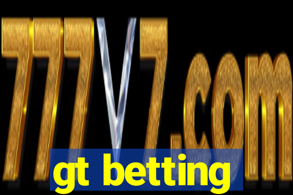 gt betting