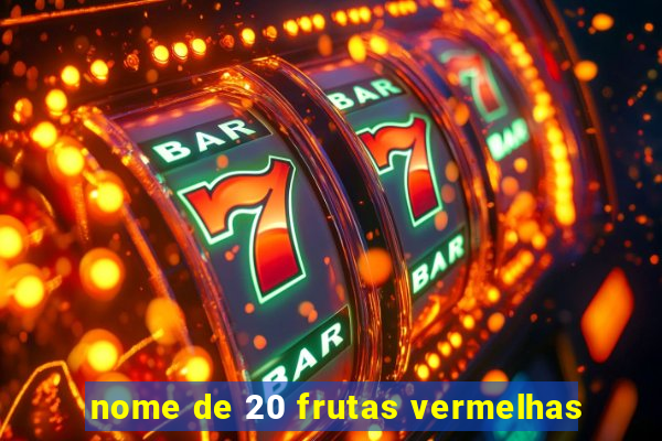 nome de 20 frutas vermelhas