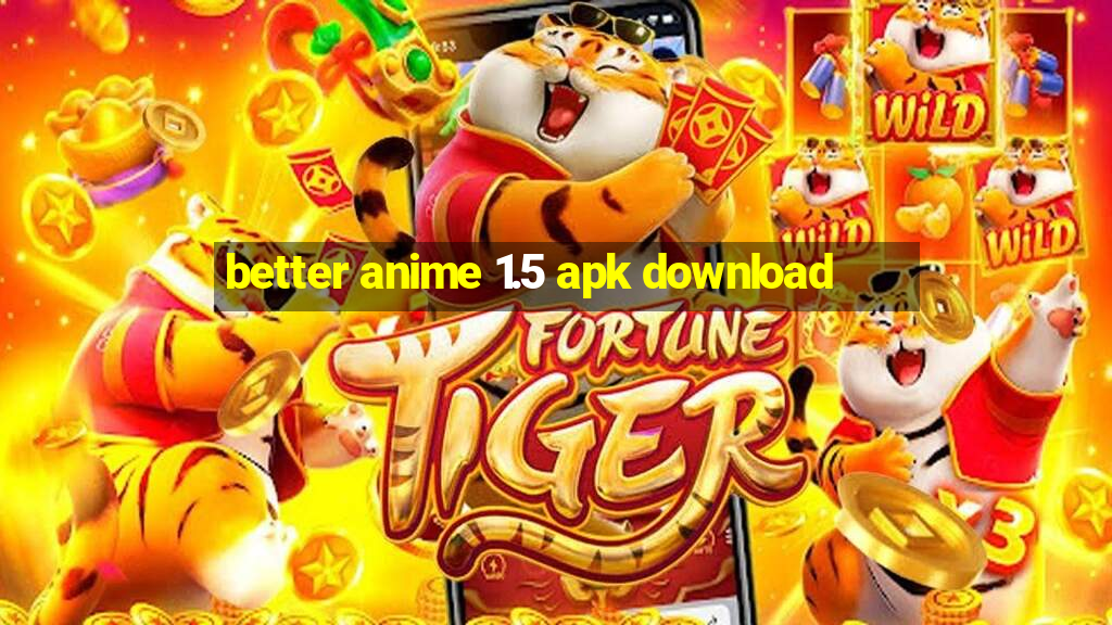 better anime 1.5 apk download