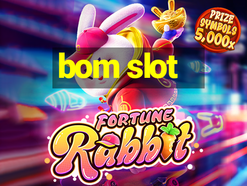 bom slot