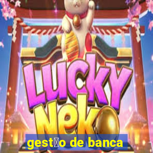 gest茫o de banca